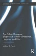 The Cultural Imaginary of Terrorism in Public Discourse, Literature, and Film