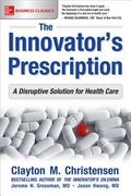 The Innovator's Prescription: A Disruptive Solution for Health Care