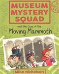 Museum Mystery Squad and the Case of the Moving Mammoth