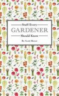 Stuff Every Gardener Should Know