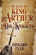 The Story of King Arthur and His Knights (Barnes & Noble Collectible Classics: Children's Edition)