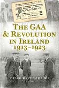 The GAA and Revolution in Ireland 1913-1923