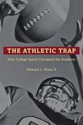 Athletic Trap : How College Sports Corrupted the Academy