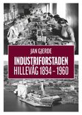 Industriforstaden Hillevåg 1894-1960