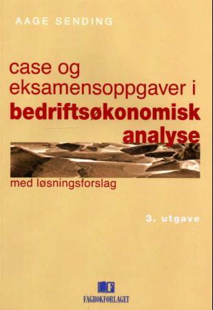 Case og eksamensoppgaver i bedriftsøkonomisk analyse