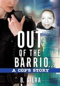 Out of the Barrio. . .A Cop's Story