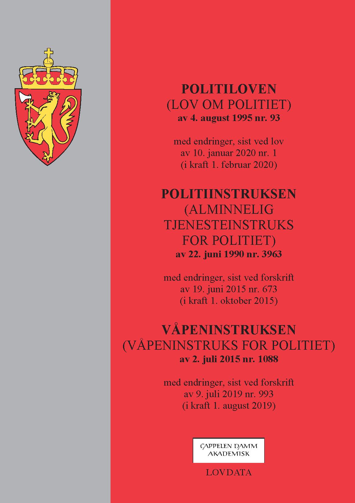 Politiloven ; Politiinstruksen : (alminnelig tjenesteinstruks for politiet) av 22. juni 1990 nr. 3963 : med endringer, sist ved forskrift av 19. juni 2015 nr. 673 (i kraft 1. oktober 2015) ; Våpeninstruksen : (våpeninstruks for politiet) av 2. juli 2015 nr. 1088 : med endringer, sist ved forskrift av 9. juli 2019 nr. 993 (i kraft 1. august 2019)