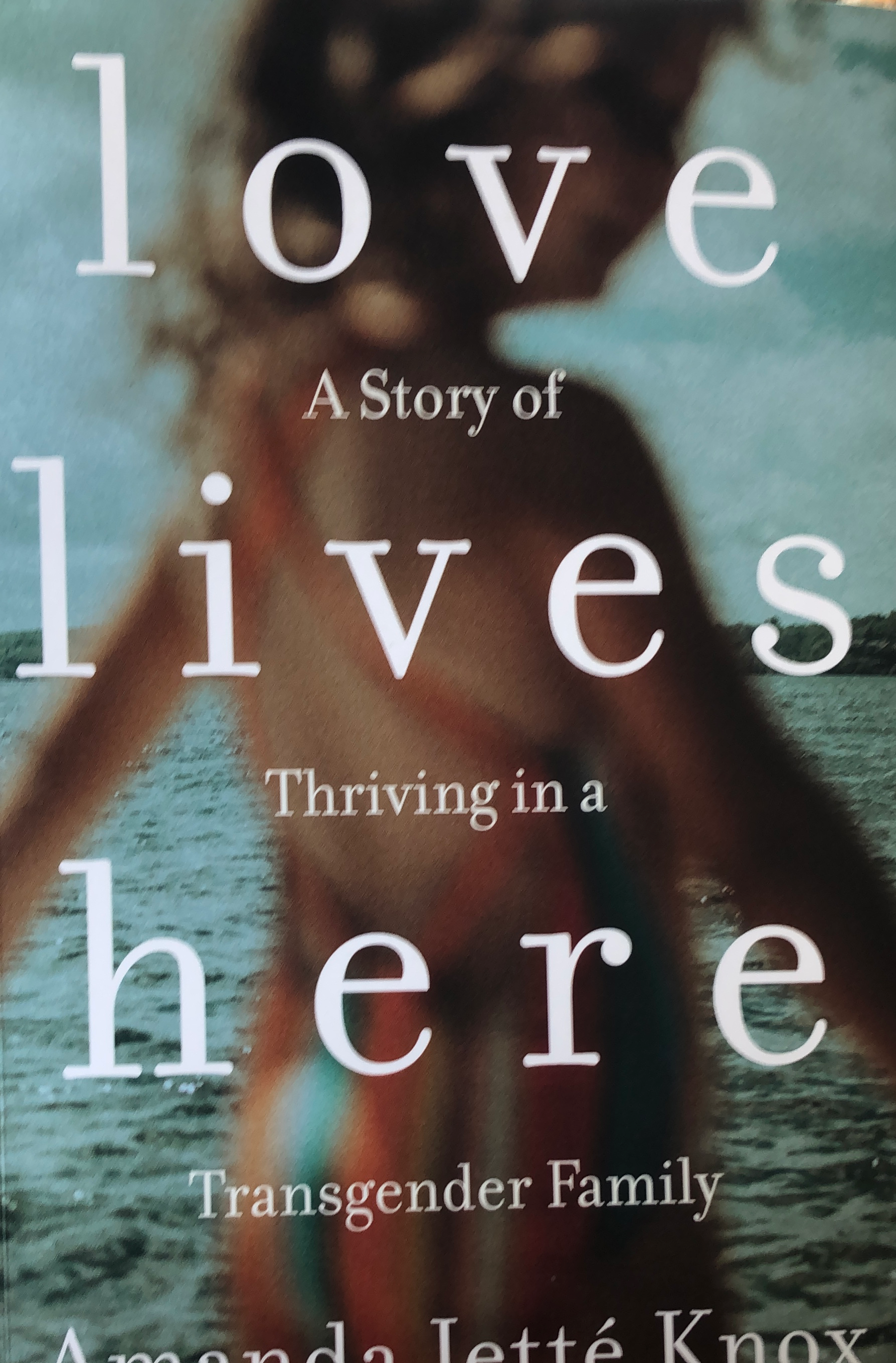 Love lives here, A story of Thriving in a Tra…