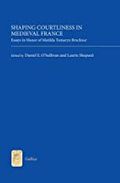 Shaping Courtliness in Medieval France: Essays in Honor of Matilda Tomaryn Bruckner