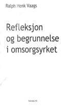 Refleksjon og begrunnelse i omsorgsyrket