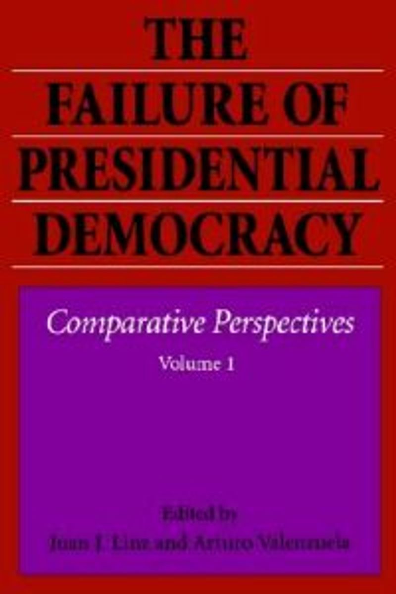 The Failure of Presidential Democracy