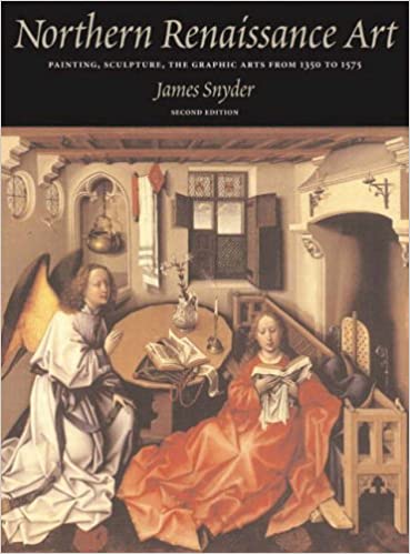 Northern Northern Renaissance Art: Painting, Sculpture, the Graphic Arts from 1350 to 1575