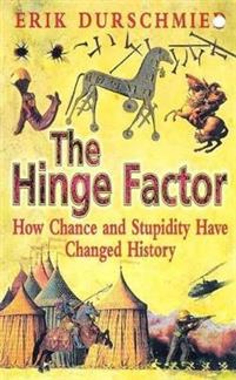 The Hinge Factor - How Chance And Stupidity Have Changed History