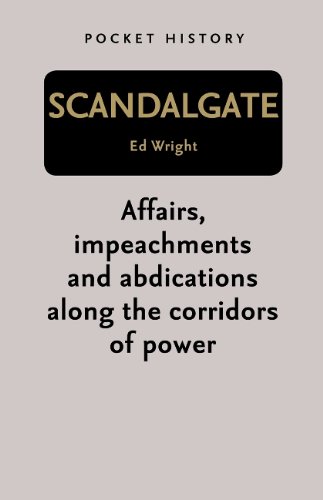 Scandalgate - Affairs, Impeachments and Abdications Along the Corridors of Power