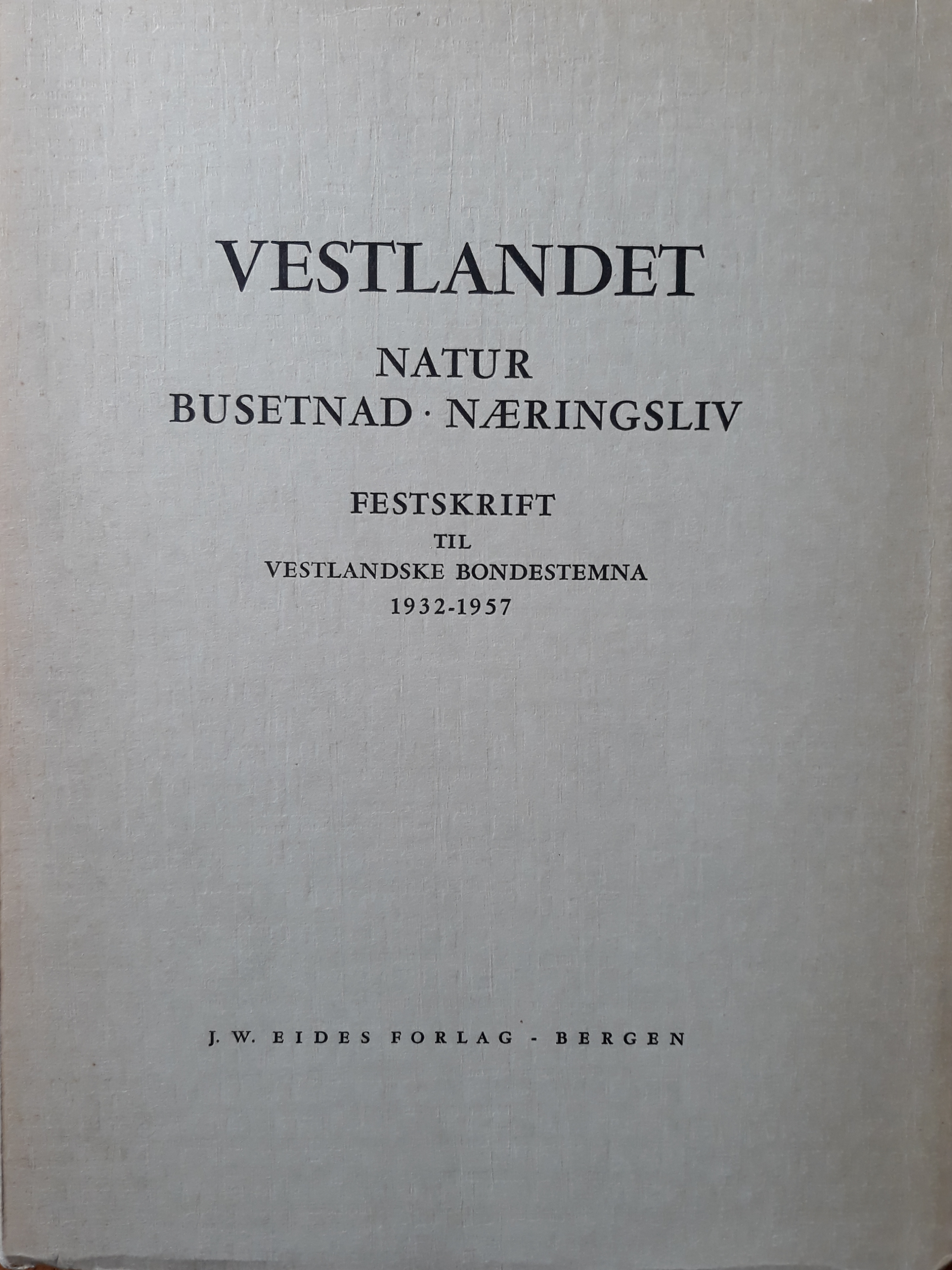 Vestlandet. Natur. Busetnad. Næringsliv. Festskrift til Vestlandske Bondestemna 1932-1957.