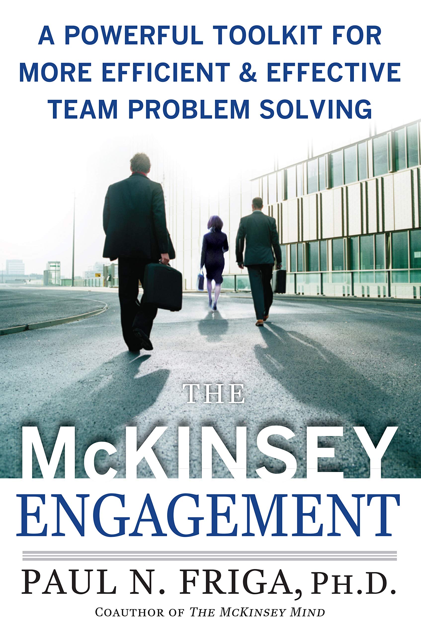 The McKinsey Engagement - A Powerful Toolkit for More Efficient & Effective Team Problem Solving