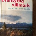 Eventyrlig villmark. Fri manns liv i Alaska