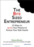 The Bite-Sized Entrepreneur: 21 Ways to Ignite Your Passion & Pursue Your Side Hustle 