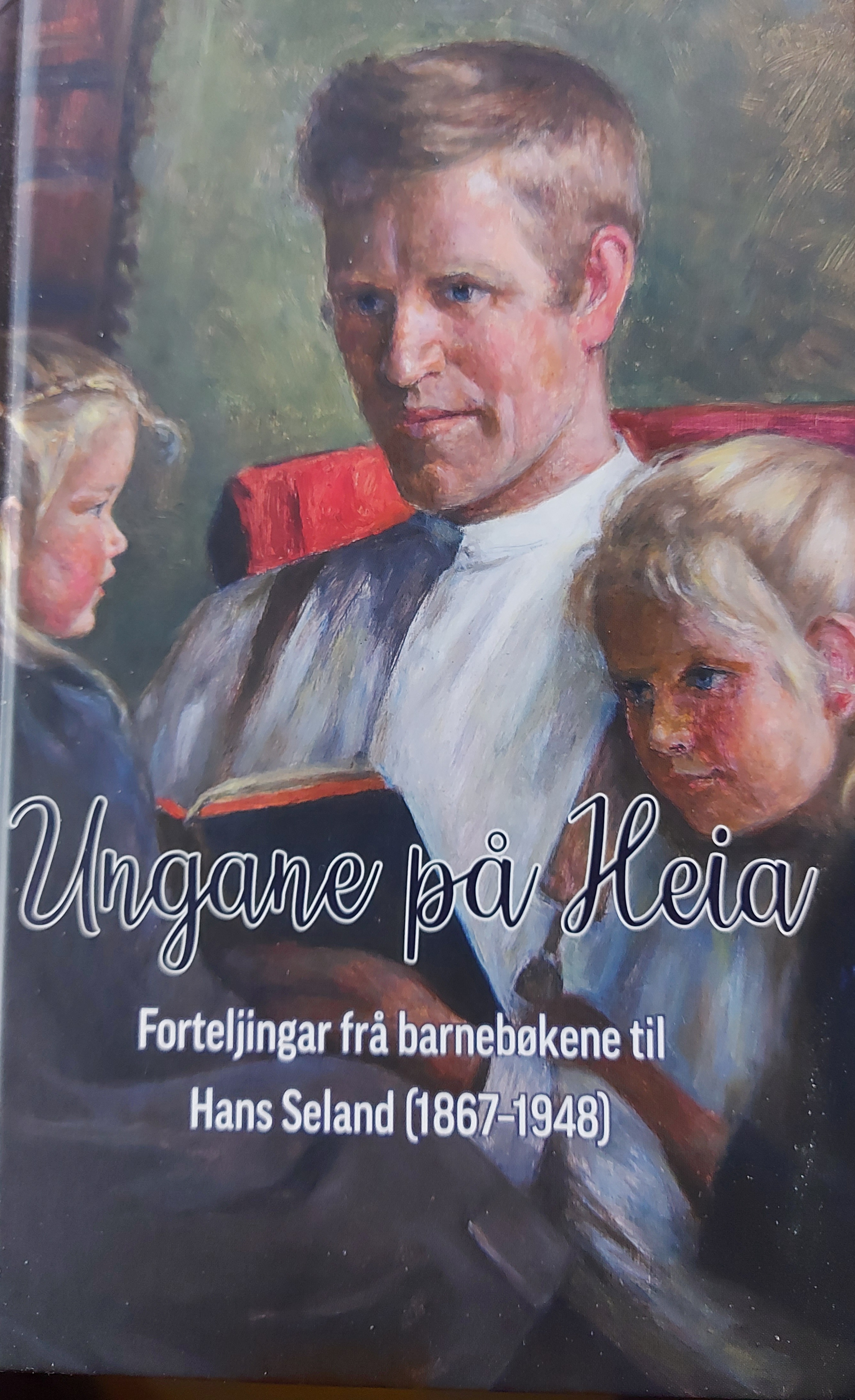 Ungane på heia : forteljingar frå barnebøkene til Hans Seland (1867-1948)