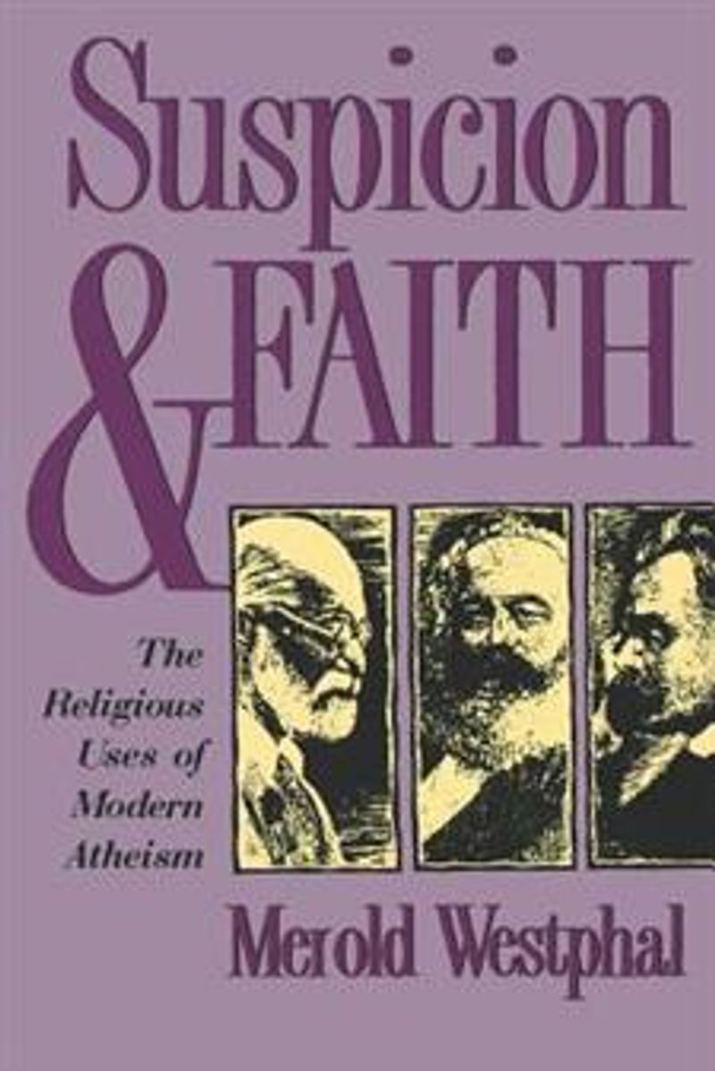Suspicion & faith - the religious uses of modern atheism