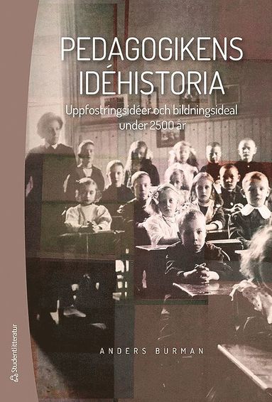 pedagogikens idéhistoria: Uppfostringsidéer och bildningsideal under 2500 år
