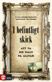 I befintligt skick : att ta sig själv på allvar