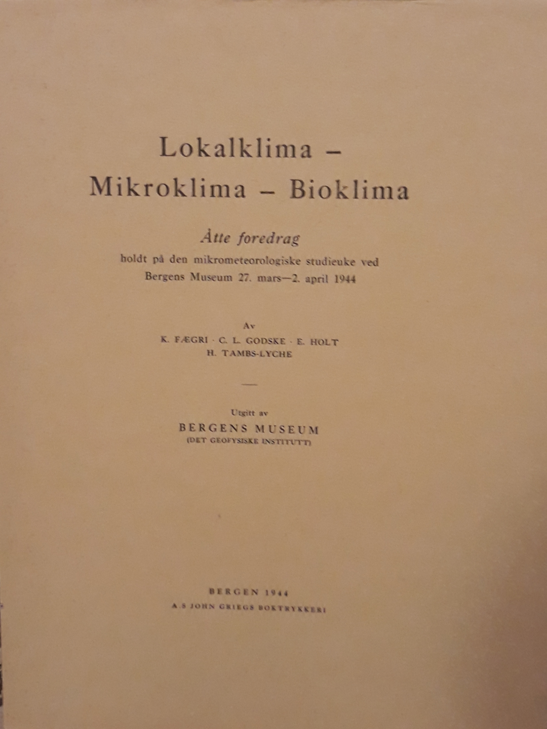 Lokalklima. Mikroklima. Bioklima. Åtte foredrag holdt på den mikrometeorologiske studieuke ved Bergens Museum 27. mars-2. april 1944
