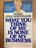 What you think of me is none of my business.