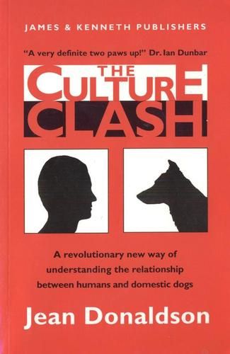 The Culture Clash: A Revolutionary New Way to Understanding the Relationship Between Humans and Domestic Dogs