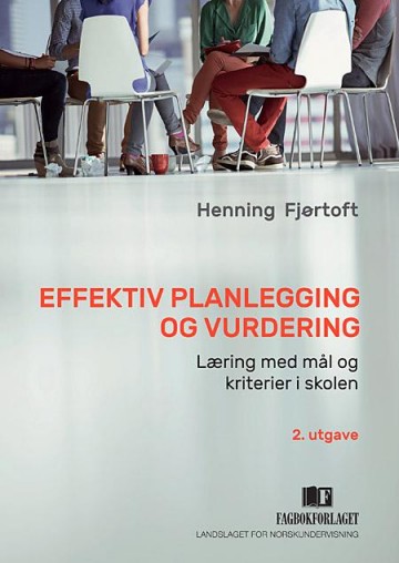 Effektiv planlegging og vurdering: Læring med mål og kriterier i skolen, 2. utgave