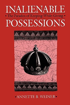 Inalienable Possessions: The Paradox of Keeping-While-Giving