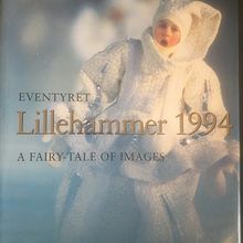 Eventyret Lillehammer 1994. A Fairy-tale of Images