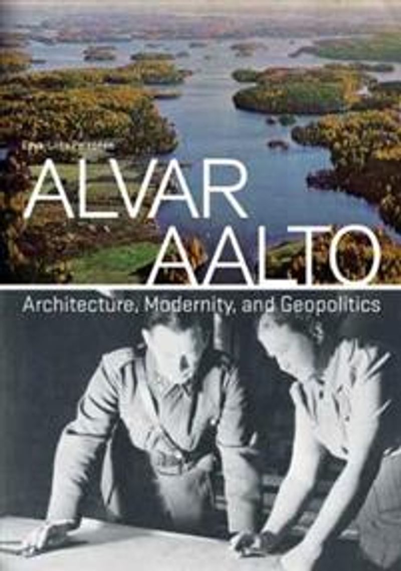 Alvar Aalto - Architecture, Modernity and Geopolitics