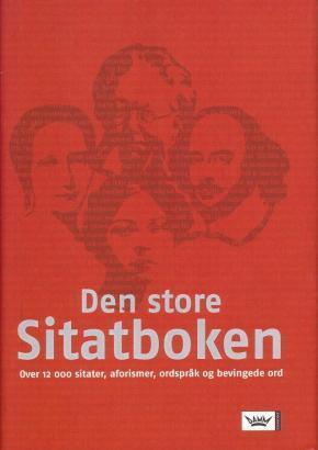 DEN STORE SITATBOKEN over 12 000 sitater, aforismer, ordspråk og bevingede ord