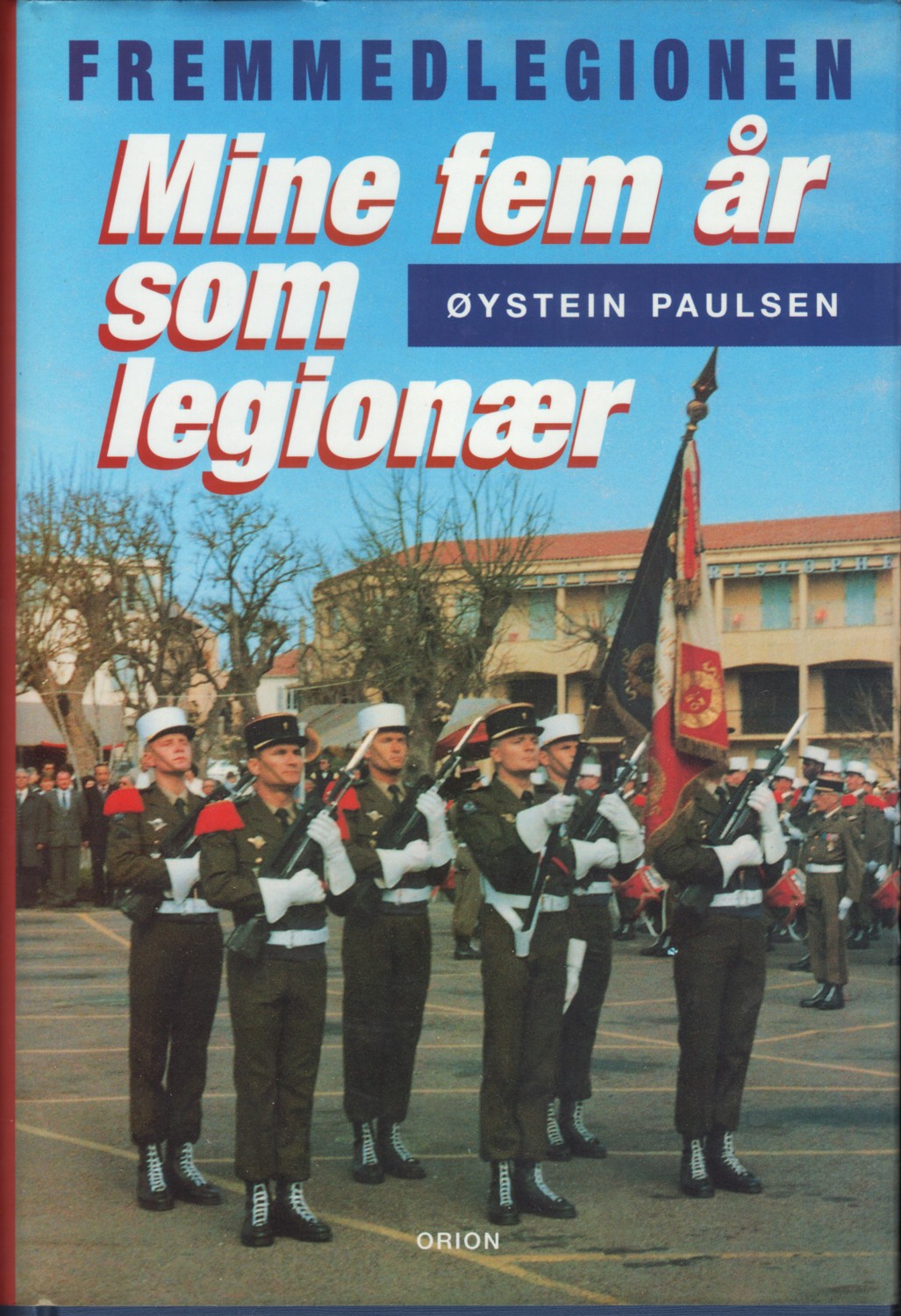 Fremmedlegionen: mine fem år som legionær