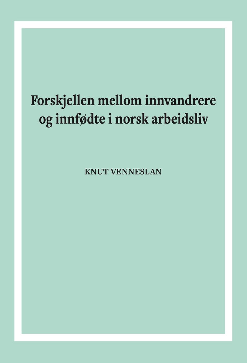 Forskjellen mellom innvandrere og innfødte i norsk arbeidsliv
