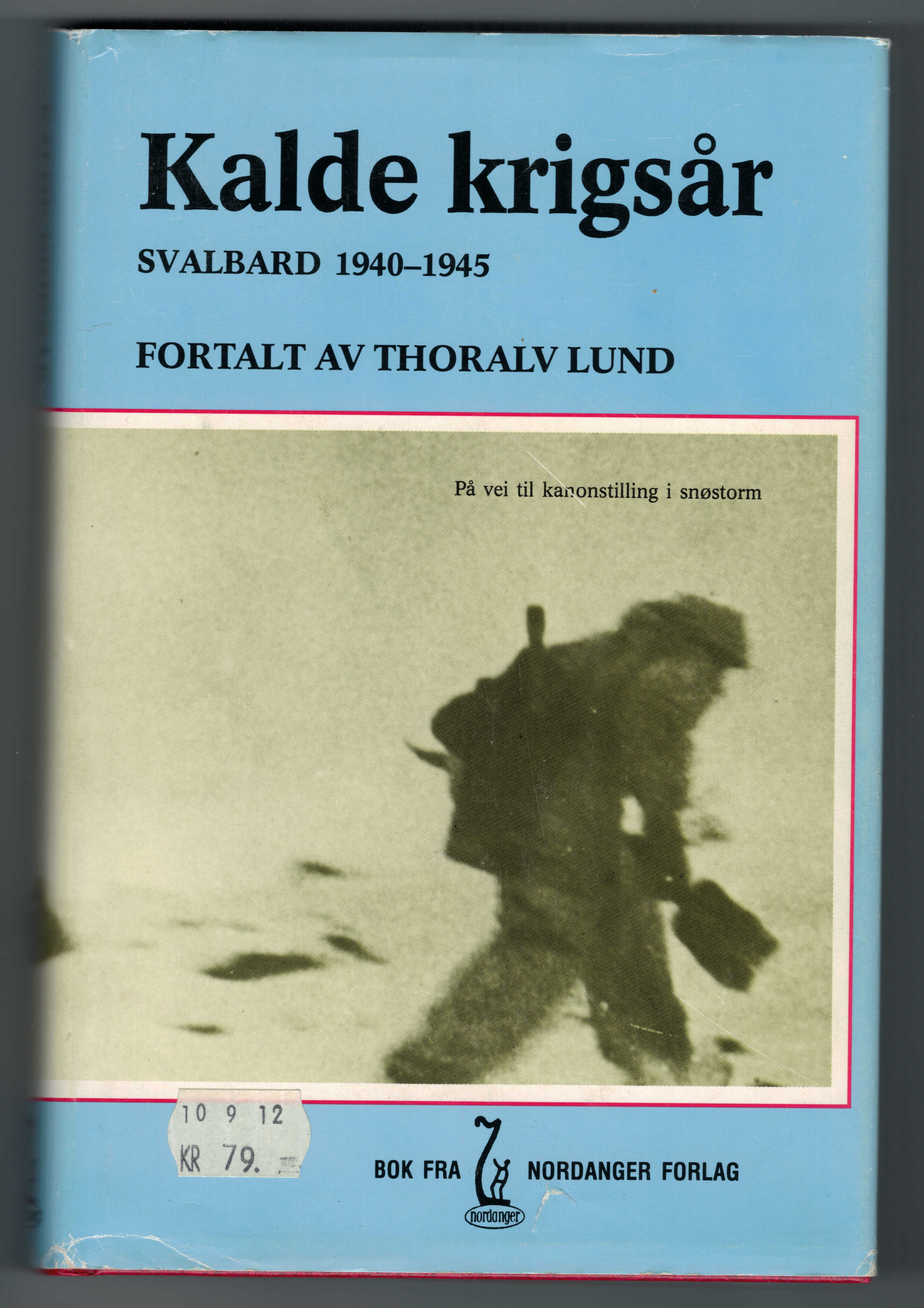 Kalde krigsår: den norske innsats på og for Svalbard 1940-1945