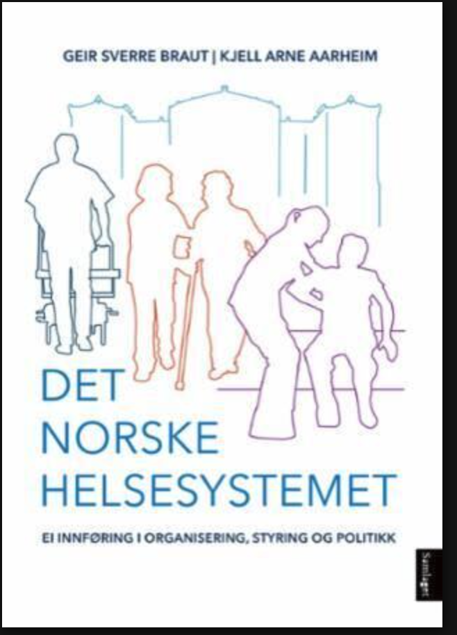 Det norske helsesystemet - ei innføring i organisering, styring og politikk