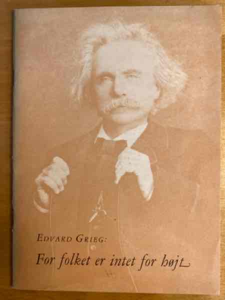 EDVARD GRIEG For folket er intet for højt