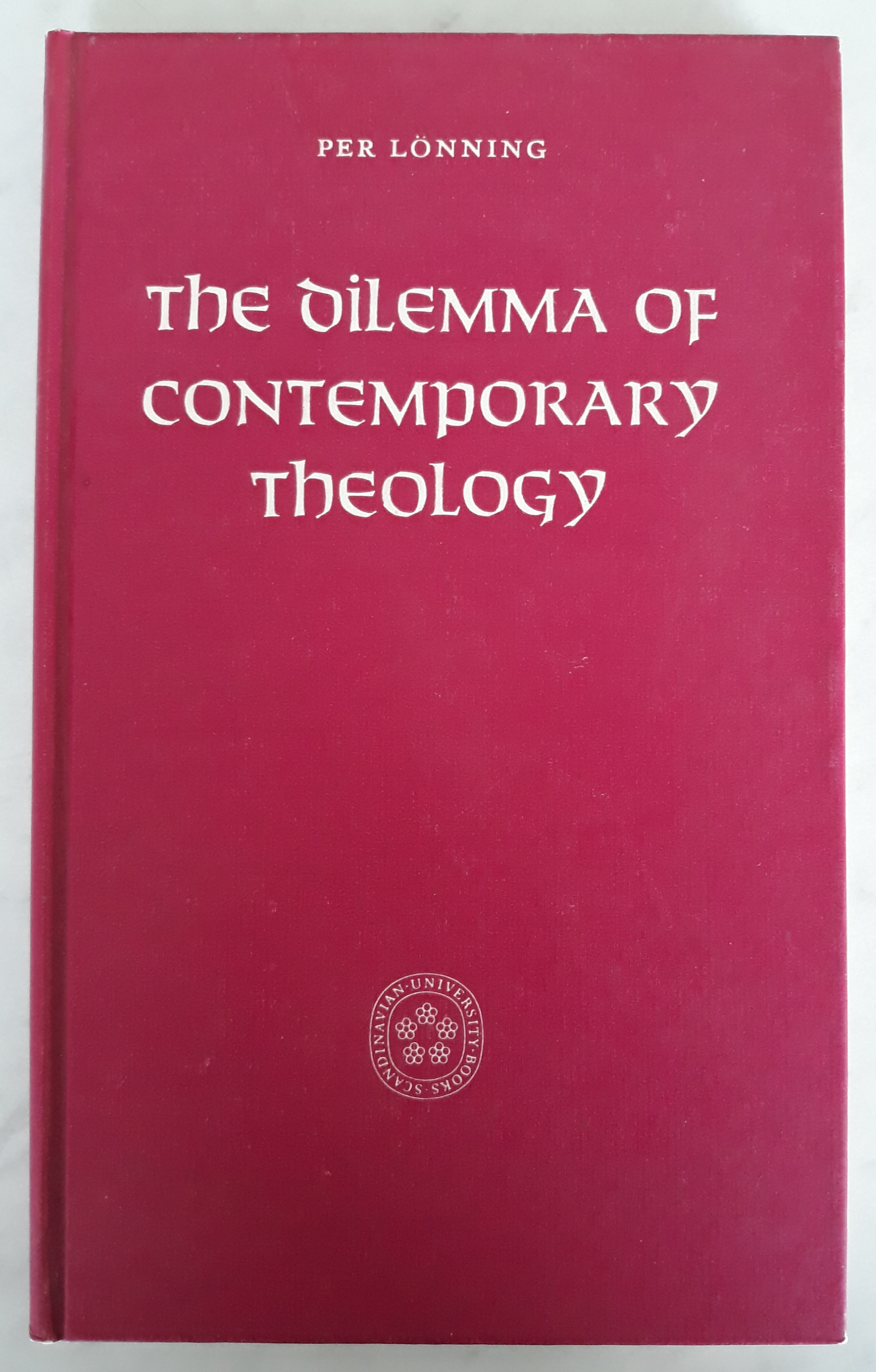 The Dilemma of Contemporary Theology. Prefigured in Luther, Pascal, Kierkegaard, Nietzsche