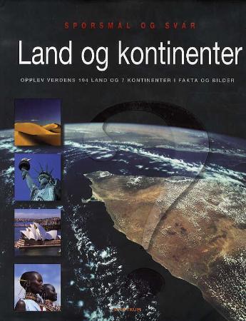 Land og kontinenter: opplev verdens 194 land og 7 kontinenter i fakta og bilder 
