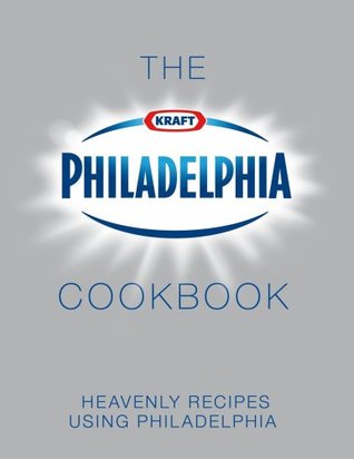 The Philadelphia Cookbook: Heavenly Recipes Using Philadelphia