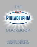 The Philadelphia Cookbook: Heavenly Recipes Using Philadelphia