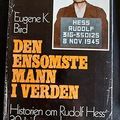 Den ensomste mann i verden. Historien om Rudolf Hess` 30 år i fangenskap