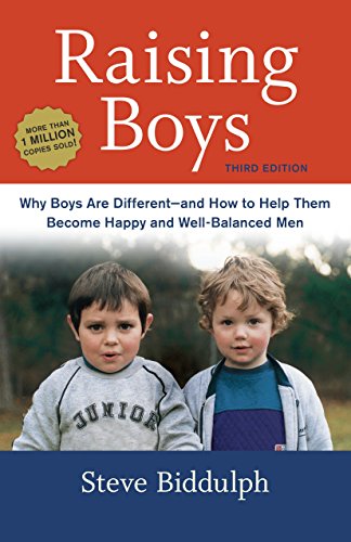 Raising Boys: Why Boys Are Different--and How to Help Them Become Happy and Well-Balanced Men