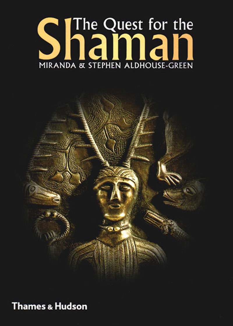 The Quest for the Shaman: Shape-Shifters, Sorcerers and Spirit Healers in Ancient Europe 