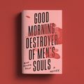 Good morning destroyer of men´s souls