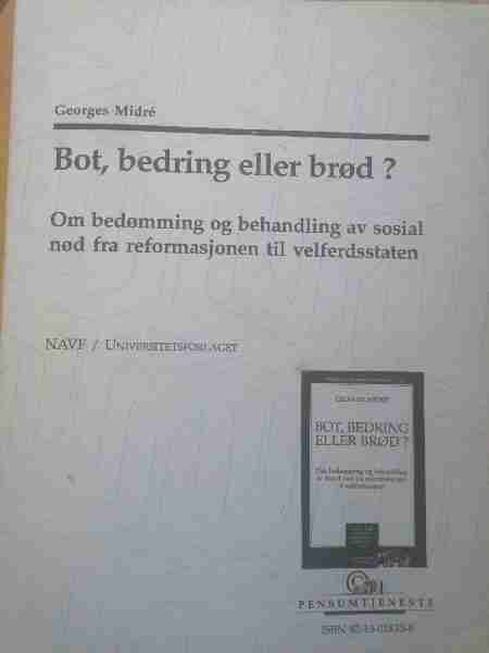 Bot, bedring eller brød? Om bedømming og behandling av sosial nød fra reformasjonen til velferdsstaten