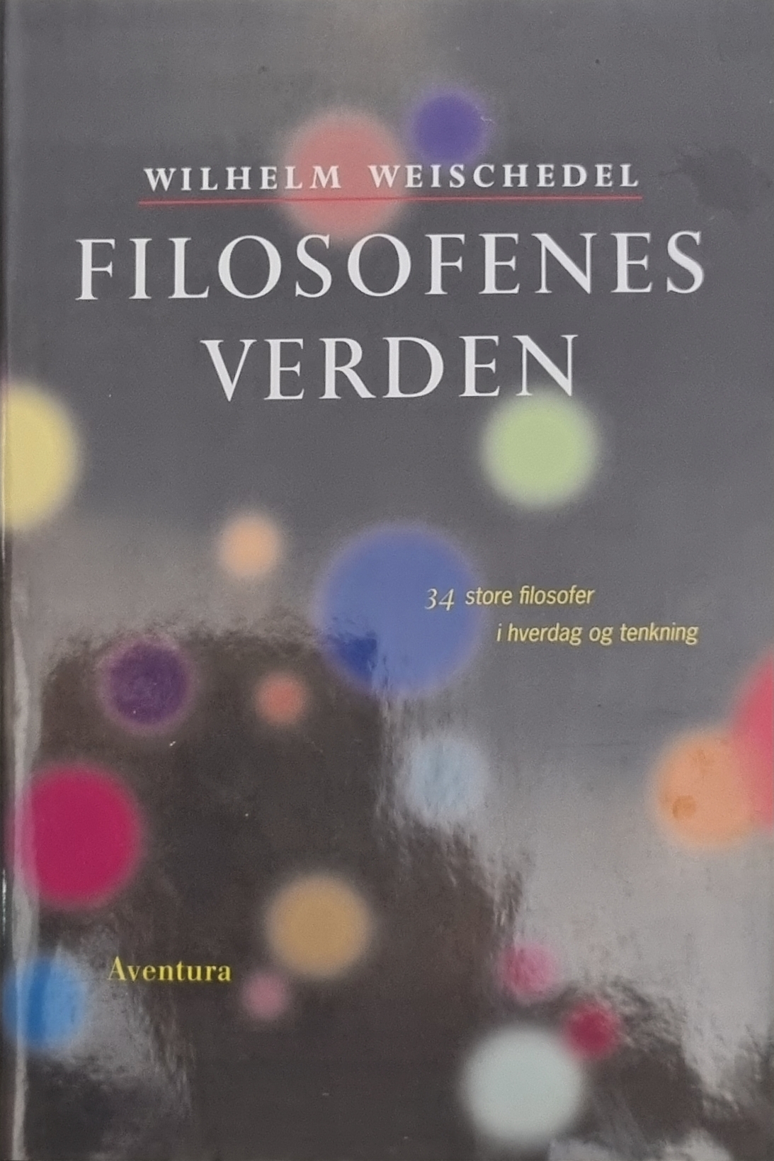 Filosofiens verden: 34 store filosofer i hverdag og tenking