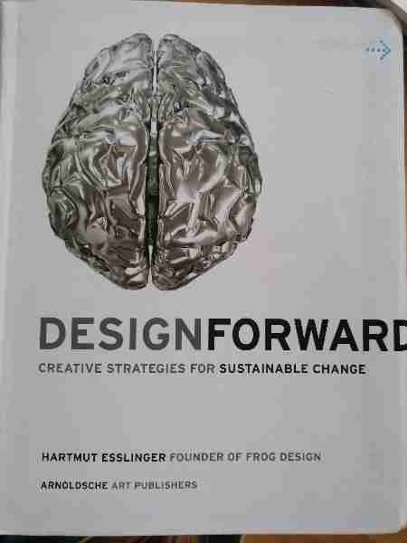 Design Forward : Creative Strategies For Sustainable Change